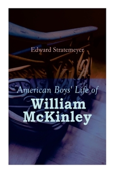 Paperback American Boys' Life of William McKinley: Biography of the 25th President of the United States Book