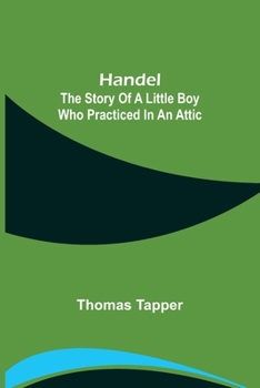 Paperback Handel: The Story of a Little Boy who Practiced in an Attic Book