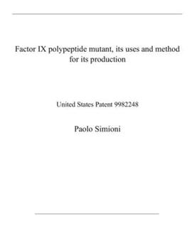 Paperback Factor IX polypeptide mutant, its uses and method for its production: United States Patent 9982248 Book