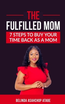 Paperback The Fulfilled Mom: 7 Steps to Buy Back Your Time as a Mom Book