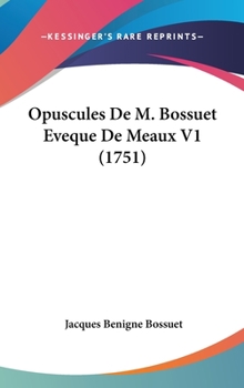 Hardcover Opuscules de M. Bossuet Eveque de Meaux V1 (1751) Book