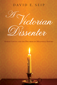 Hardcover A Victorian Dissenter: Robert Govett and the Doctrine of Millennial Reward Book