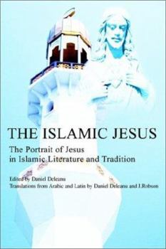 Paperback The Islamic Jesus: The Portrait of Jesus in Islamic Literature and Tradition Book