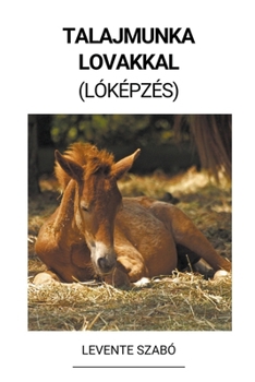 Paperback Talajmunka Lovakkal (Lóképzés) [Hungarian] Book
