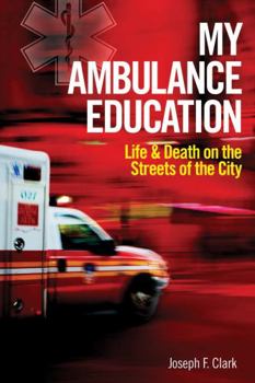 Paperback My Ambulance Education: Life and Death on the Streets of the City Book