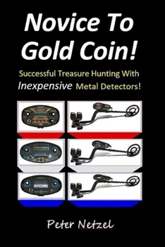Paperback Novice To Gold Coin: : Successful Treasure Hunting With Inexpensive Metal Detectors Book