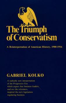 Paperback The Triumph of Conservatism: A Reinterpretation of American History, 1900-1916 Book