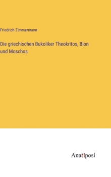 Hardcover Die griechischen Bukoliker Theokritos, Bion und Moschos [German] Book