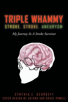 Paperback Triple Whammy: STROKE, STROKE, ANEURYSM: My Journey As A Stroke Survivor Book