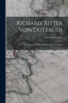 Paperback Richard, Ritter Von Dotzauer: Ergänzt Durch Eine Autobiographie Dotzauers [German] Book