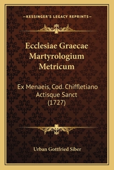 Paperback Ecclesiae Graecae Martyrologium Metricum: Ex Menaeis, Cod. Chiffletiano Actisque Sanct (1727) [Latin] Book