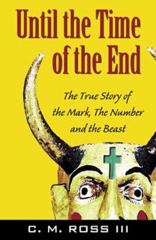 Until the Time of the End: The True Story of The Mark, The Number and the Beast