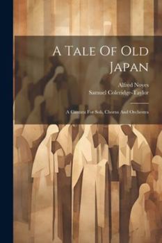 Paperback A Tale Of Old Japan: A Cantata For Soli, Chorus And Orchestra Book