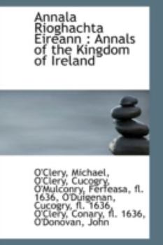 Annala Rioghachta Eireann : Annals of the Kingdom of Ireland