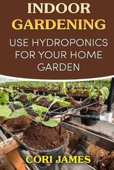 Paperback Indoor Gardening: Use Hydroponics for Your Home Garden Book