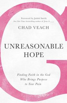 Paperback Unreasonable Hope: Finding Faith in the God Who Brings Purpose to Your Pain Book