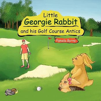 Paperback Little Georgie Rabbit and his Golf Course Antics Book