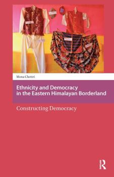 Paperback Ethnicity and Democracy in the Eastern Himalayan Borderland: Constructing Democracy Book