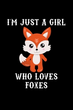 Just a Girl Who Loves Foxes: Foxes Notebook | Journal or Notepad for Girls | Cute Foxes Lovers Gift for Girls (Lined, 6" x 9”)