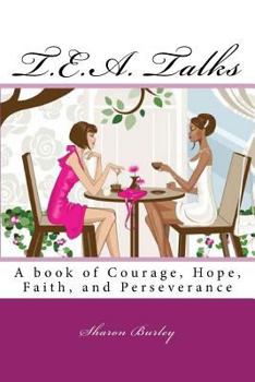 Paperback T.E.A. Talks: A book of Courage, Hope, Faith, and Perseverance Book