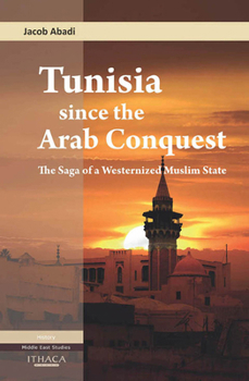 Hardcover Tunisia Since the Arab Conquest: The Saga of a Westernized Muslim State Book