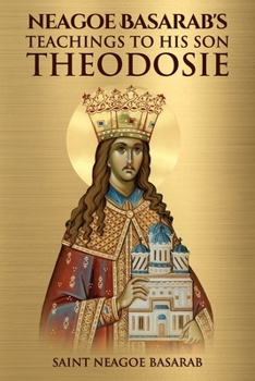Paperback Neagoe Basarab's Teachings to His Son Theodosie Book