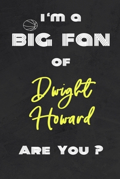 I'm a Big Fan of Dwight Howard Are You ? | Notebook for Notes, Thoughts, Ideas, Reminders, Lists to do, Planning(for basketball lovers, basketball ... Inches 120 pages , Soft Cover , Matte finish