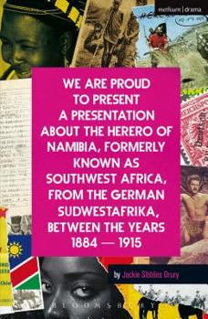 Paperback We Are Proud to Present a Presentation about the Herero of Namibia, Formerly Known as Southwest Africa, from the German Sudwestafrika, Between the Yea Book
