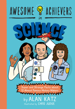 Paperback Awesome Achievers in Science: Super and Strange Facts about 12 Almost Famous History Makers Book