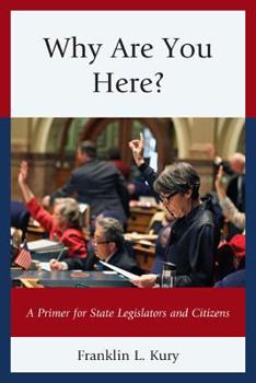 Paperback Why Are You Here?: A Primer for State Legislators and Citizens Book