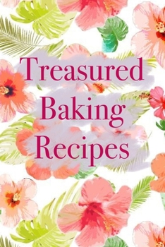 Paperback Treasured Baking Recipes: Recipes passed down, recipe journal, family recipe book to write in, 6x9 100+ pages for recipe writing Book