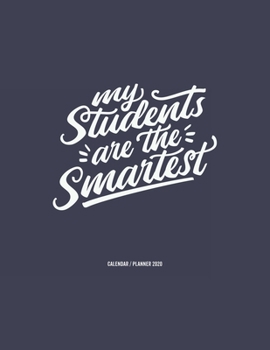 My Students Are The Smartest Calendar 2020: Teacher Gift 2020 Planner Calendar Pocket calendar for Monthly Planning 12 Month 8.5 x 11