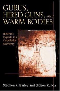 Hardcover Gurus, Hired Guns, and Warm Bodies: Itinerant Experts in a Knowledge Economy Book