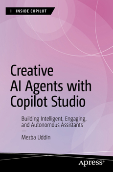 Paperback Creative AI Agents with Copilot Studio: Building Intelligent, Engaging, and Autonomous Assistants Book