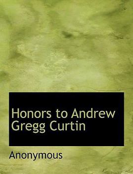 Hardcover Honors to Andrew Gregg Curtin Book
