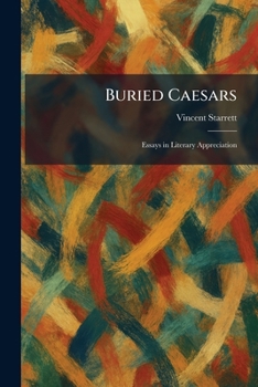 Buried Caesars: Essays in Literary Appreciation