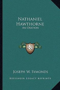 Nathaniel Hawthorne: An Oration Delivered Before the Alumni of Bowdoin College, Brunswick, Maine, Ju