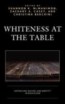 Hardcover Whiteness at the Table: Antiracism, Racism, and Identity in Education Book