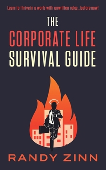 Paperback The Corporate Life Survival Guide: Thrive in a world with unwritten rules... before now. Book