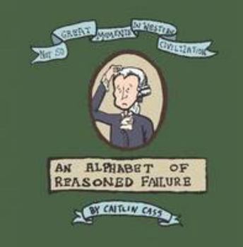 Paperback Not So Great Moments in Western Civilization: An Alphabet of Reasoned Failure Book