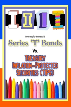 Paperback Investing for Interest 16: Series "I" Bonds vs. Treasury Inflation-Protected Securities (TIPS) Book