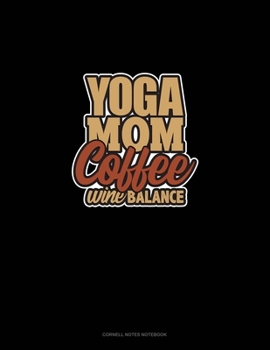 Paperback Yoga Mom Coffee Wine Balance: Cornell Notes Notebook Book