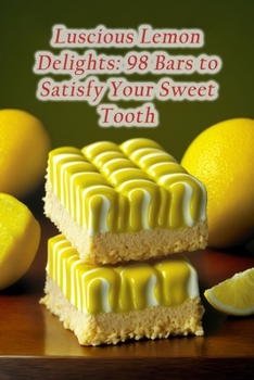 Paperback Luscious Lemon Delights: 98 Bars to Satisfy Your Sweet Tooth Book