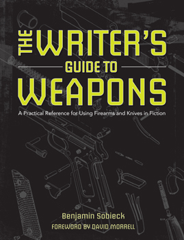 Paperback The Writer's Guide to Weapons: A Practical Reference for Using Firearms and Knives in Fiction Book