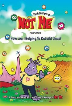 Hardcover The Adventures of Not Me presents: How Am I Helping to Rebuild Onus? Book