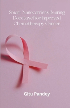Paperback Smart Nanocarriers Bearing Docetaxel for Improved Chemotherapy Cancer Book
