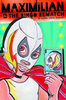 Hardcover Maximilian & the Bingo Rematch (Max's Lucha Libre Adventures #2) Book