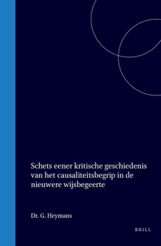 Hardcover Schets Eener Kritische Geschiedenis Van Het Causaliteitsbegrip in de Nieuwere Wijsbegeerte [Dutch] Book