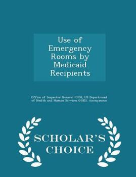 Paperback Use of Emergency Rooms by Medicaid Recipients - Scholar's Choice Edition Book