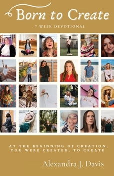 Paperback Born to Create: A 7 Week Devotional for Christian Creatives Book